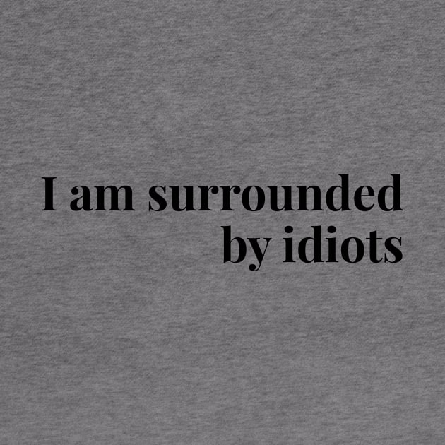 I am surrounded by idiots by mike11209